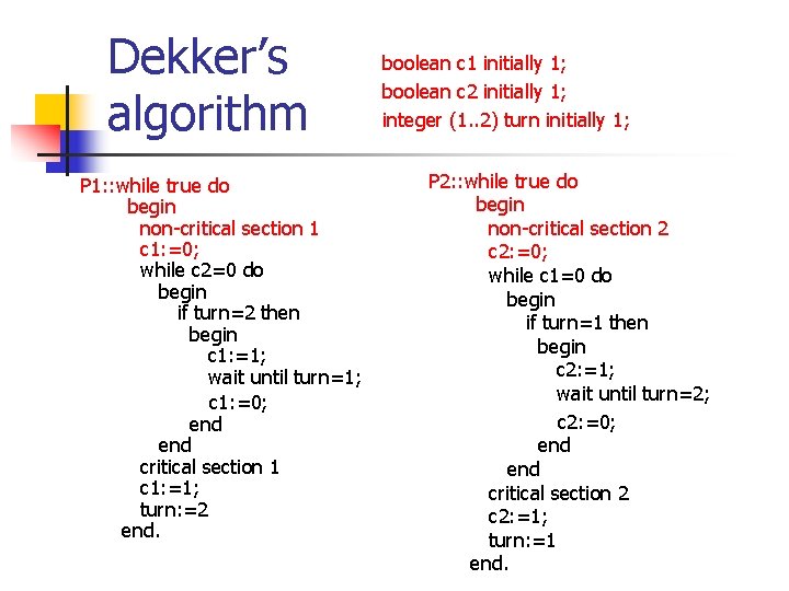 Dekker’s algorithm P 1: : while true do begin non-critical section 1 c 1: