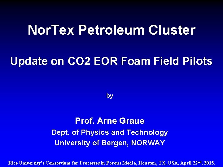 Nor. Tex Petroleum Cluster Update on CO 2 EOR Foam Field Pilots by Prof.