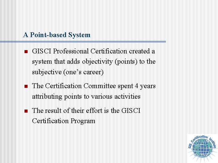 A Point-based System n GISCI Professional Certification created a system that adds objectivity (points)