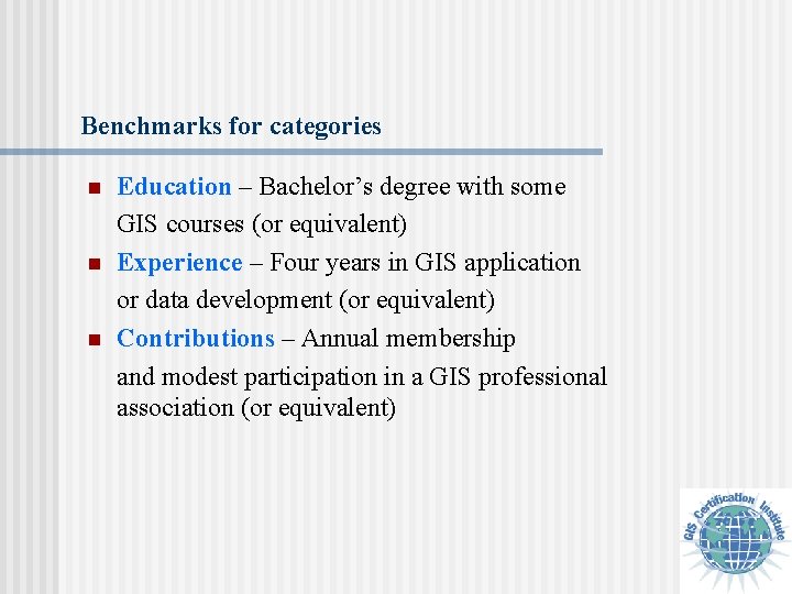 Benchmarks for categories n n n Education – Bachelor’s degree with some GIS courses