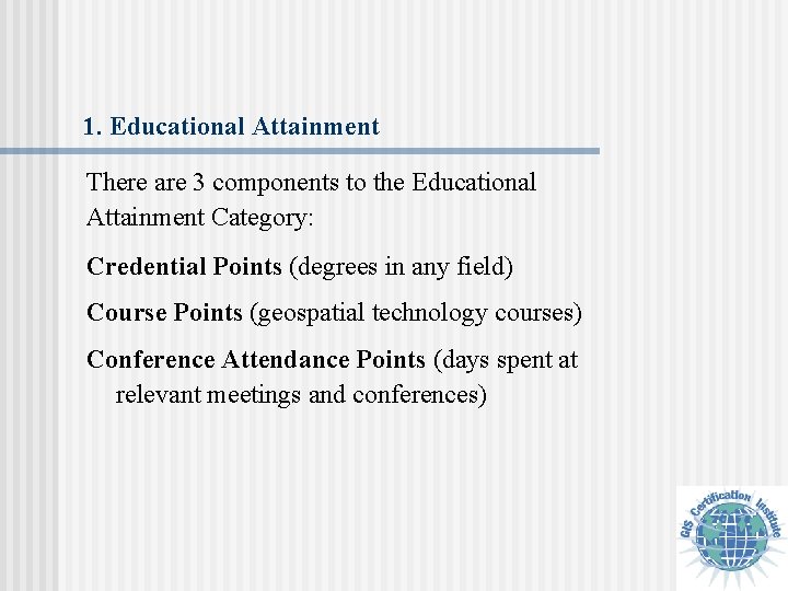 1. Educational Attainment There are 3 components to the Educational Attainment Category: Credential Points