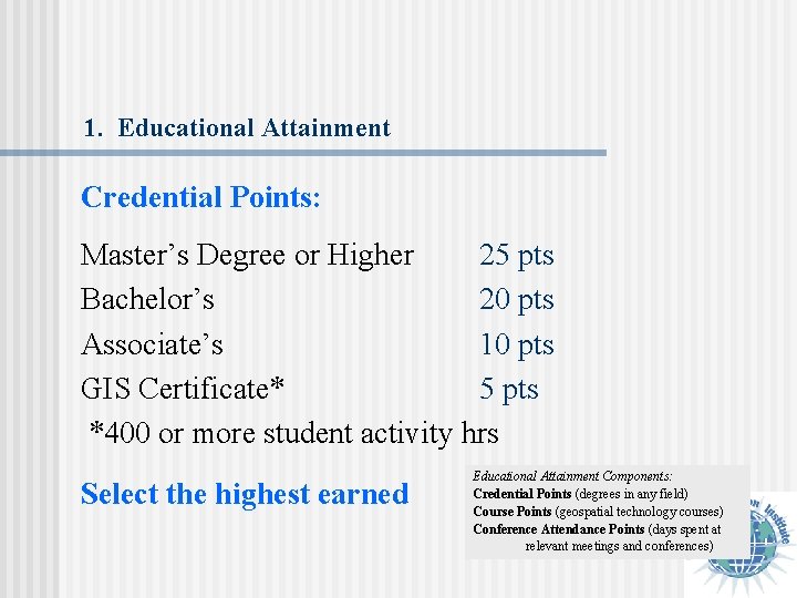 1. Educational Attainment Credential Points: Master’s Degree or Higher 25 pts Bachelor’s 20 pts