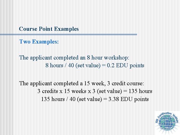 Course Point Examples Two Examples: The applicant completed an 8 hour workshop: 8 hours