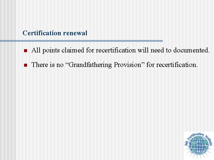 Certification renewal n All points claimed for recertification will need to documented. n There
