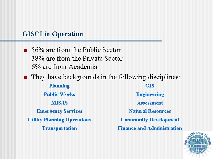 GISCI in Operation n n 56% are from the Public Sector 38% are from