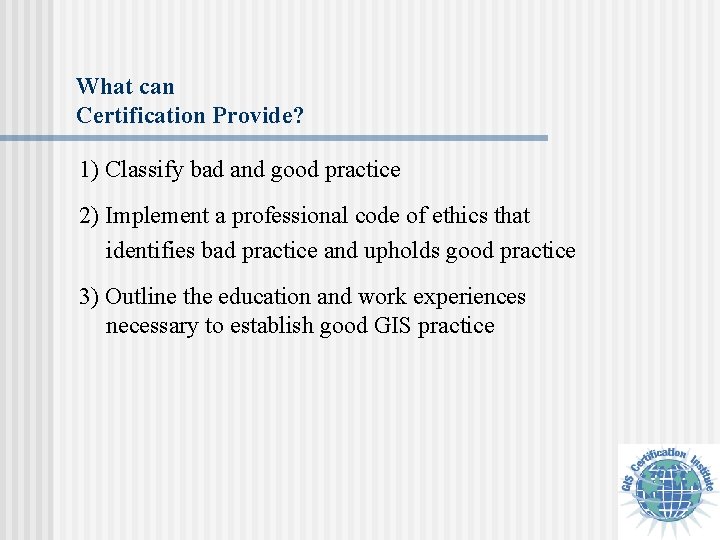 What can Certification Provide? 1) Classify bad and good practice 2) Implement a professional