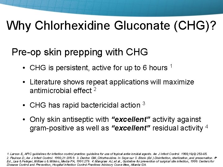 Why Chlorhexidine Gluconate (CHG)? Pre-op skin prepping with CHG • CHG is persistent, active