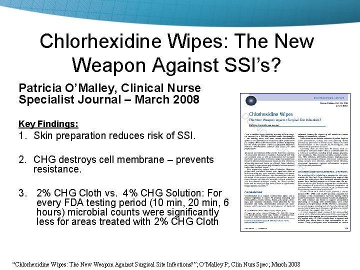 Chlorhexidine Wipes: The New Weapon Against SSI’s? Patricia O’Malley, Clinical Nurse Specialist Journal –