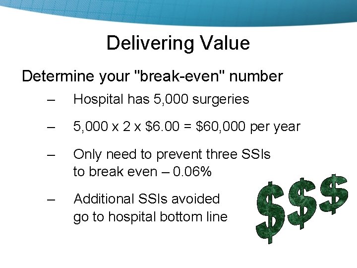 Delivering Value Determine your "break-even" number – Hospital has 5, 000 surgeries – 5,