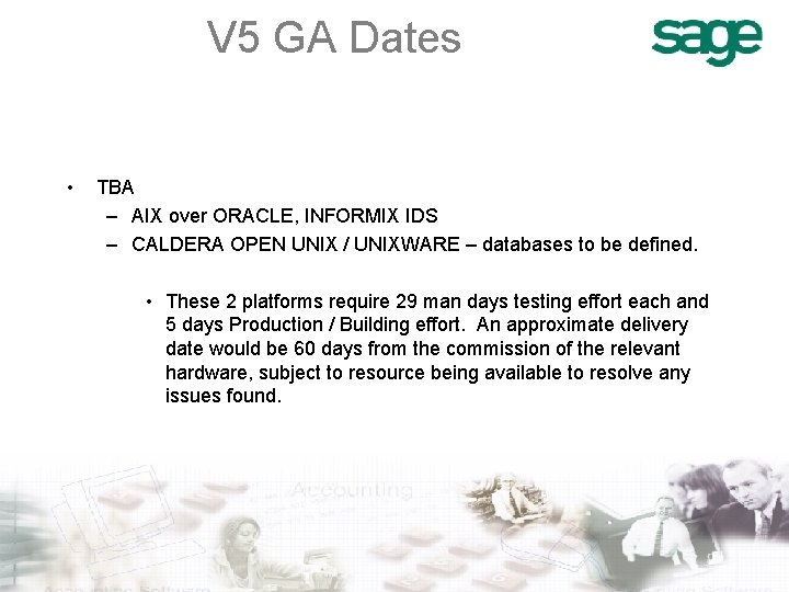 V 5 GA Dates • TBA – AIX over ORACLE, INFORMIX IDS – CALDERA