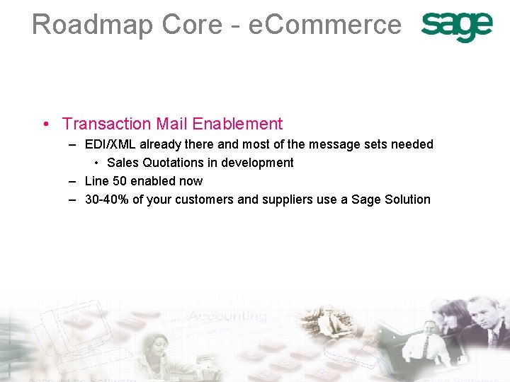 Roadmap Core - e. Commerce • Transaction Mail Enablement – EDI/XML already there and
