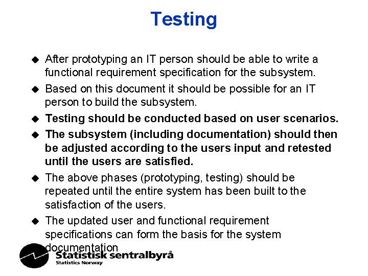 Testing u u u After prototyping an IT person should be able to write