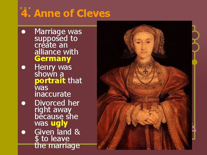 4. Anne of Cleves l l Marriage was supposed to create an alliance with