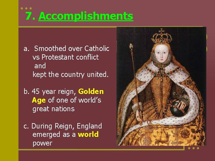 7. Accomplishments a. Smoothed over Catholic vs Protestant conflict and kept the country united.