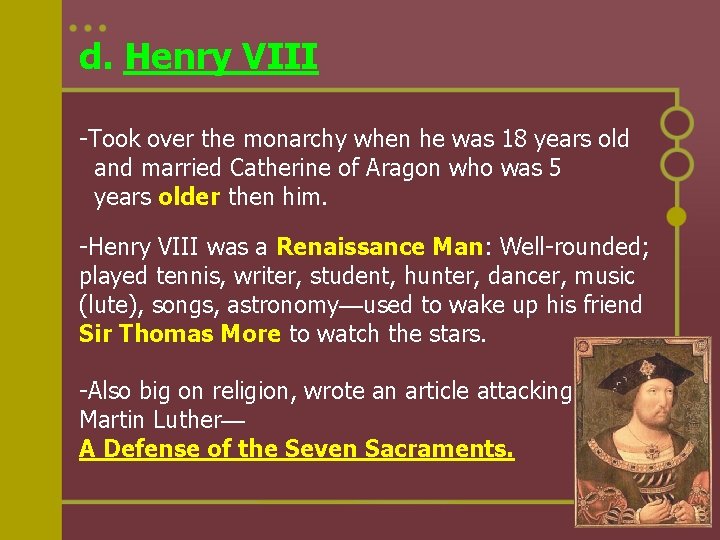 d. Henry VIII -Took over the monarchy when he was 18 years old and