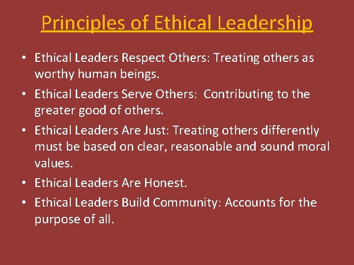 Principles of Ethical Leadership • Ethical Leaders Respect Others: Treating others as worthy human