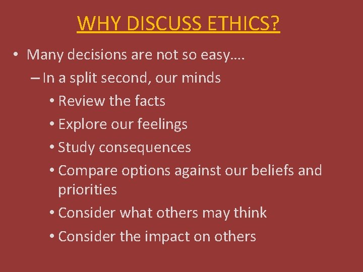 WHY DISCUSS ETHICS? • Many decisions are not so easy…. – In a split