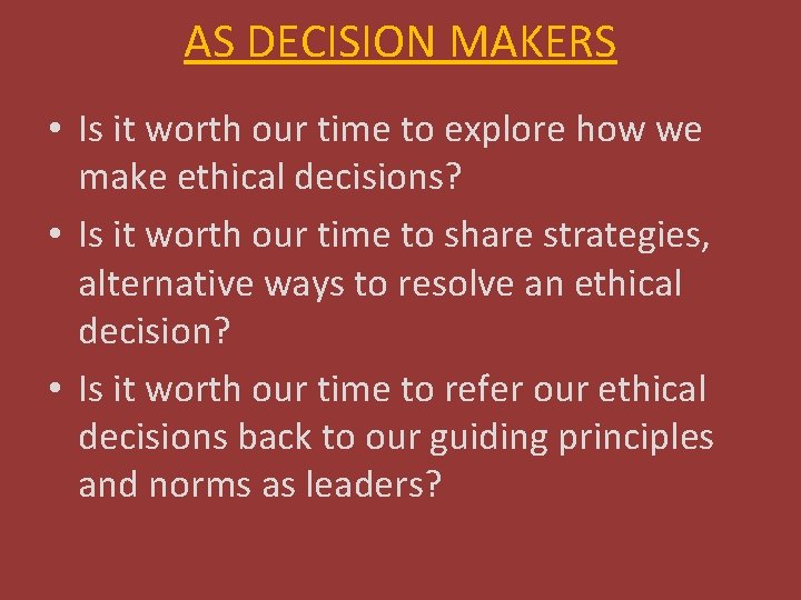AS DECISION MAKERS • Is it worth our time to explore how we make