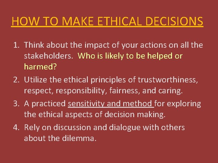 HOW TO MAKE ETHICAL DECISIONS 1. Think about the impact of your actions on