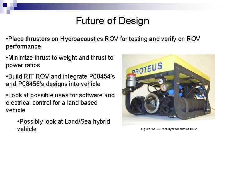 Future of Design • Place thrusters on Hydroacoustics ROV for testing and verify on