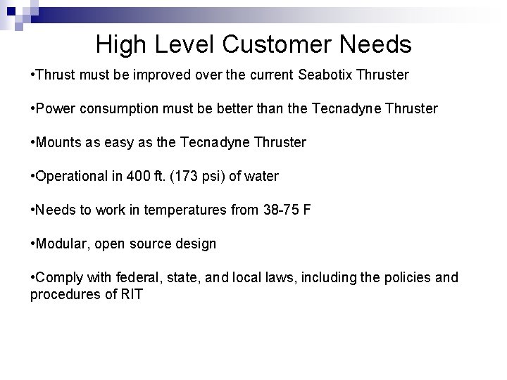 High Level Customer Needs • Thrust must be improved over the current Seabotix Thruster High Level Customer Needs • Thrust must be improved over the current Seabotix Thruster