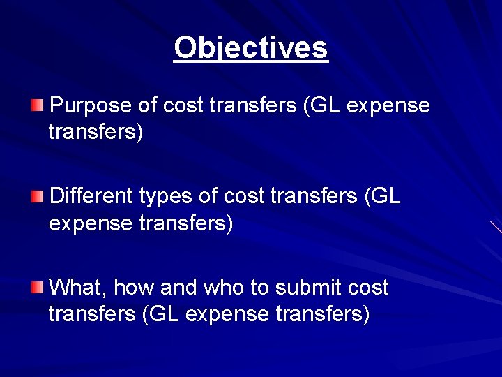 Objectives Purpose of cost transfers (GL expense transfers) Different types of cost transfers (GL