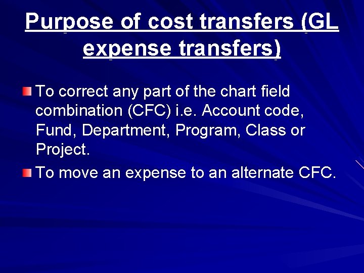 Purpose of cost transfers (GL expense transfers) To correct any part of the chart