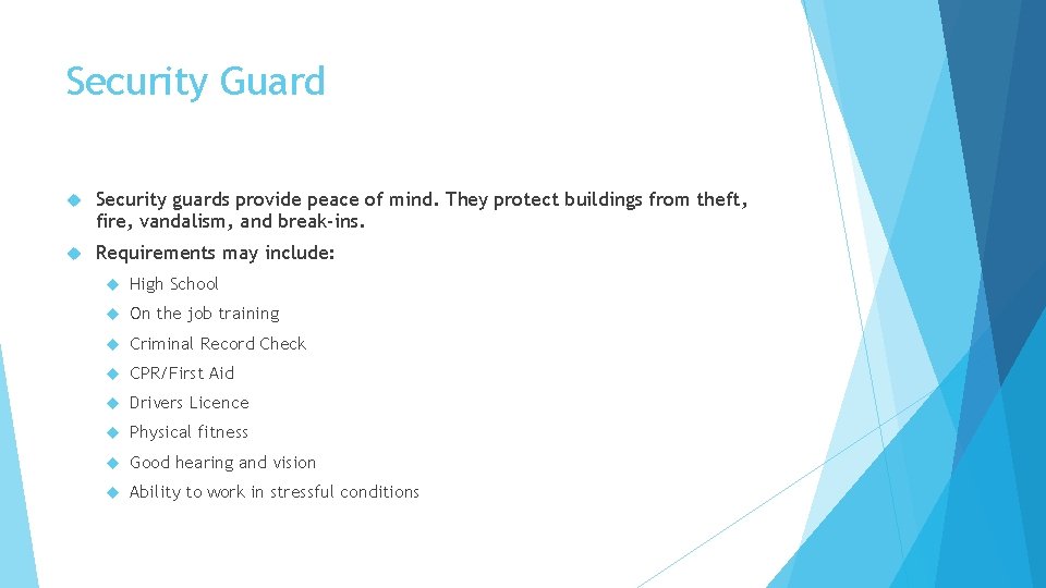 Security Guard Security guards provide peace of mind. They protect buildings from theft, fire,