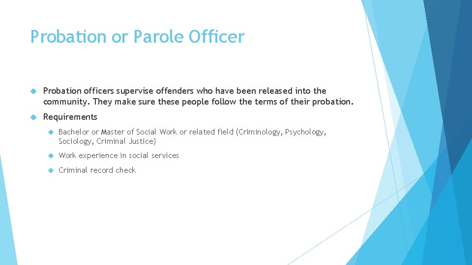 Probation or Parole Officer Probation officers supervise offenders who have been released into the