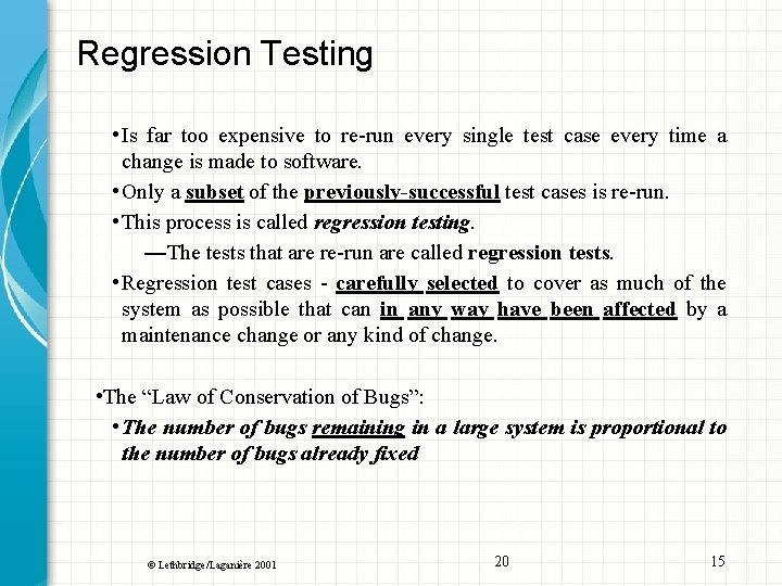 Regression Testing • Is far too expensive to re-run every single test case every