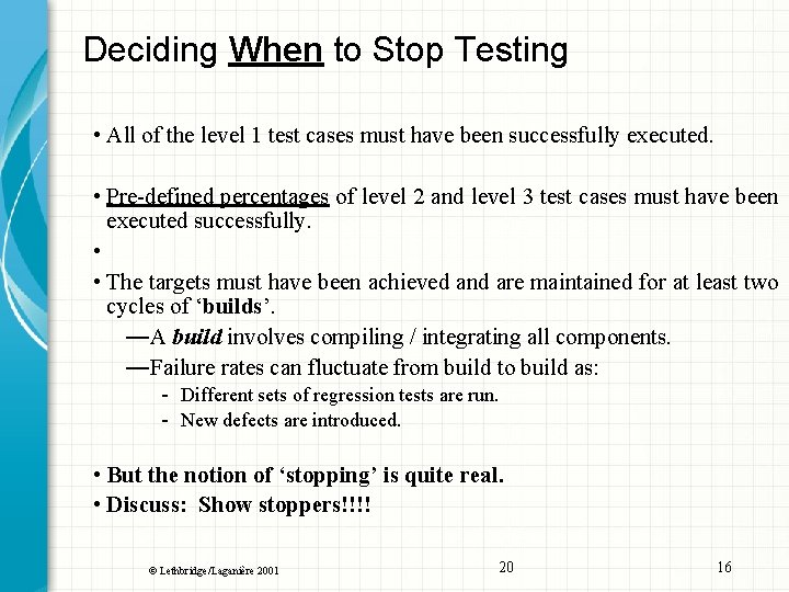 Deciding When to Stop Testing • All of the level 1 test cases must