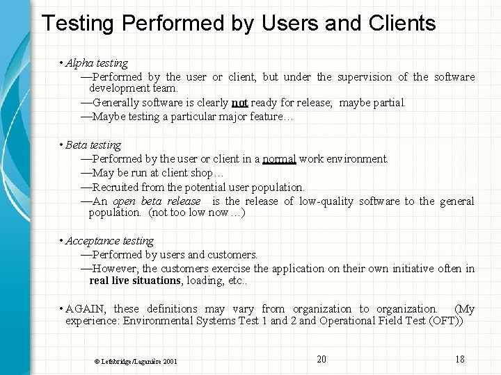 Testing Performed by Users and Clients • Alpha testing —Performed by the user or