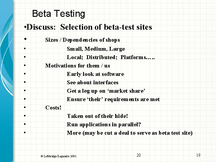 Beta Testing • Discuss: Selection of beta-test sites • Sizes / Dependencies of shops