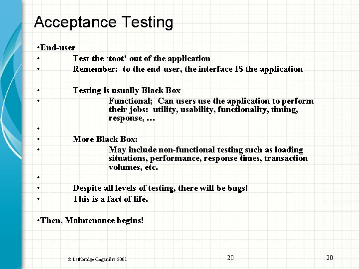 Acceptance Testing • End-user • Test the ‘toot’ out of the application • Remember: