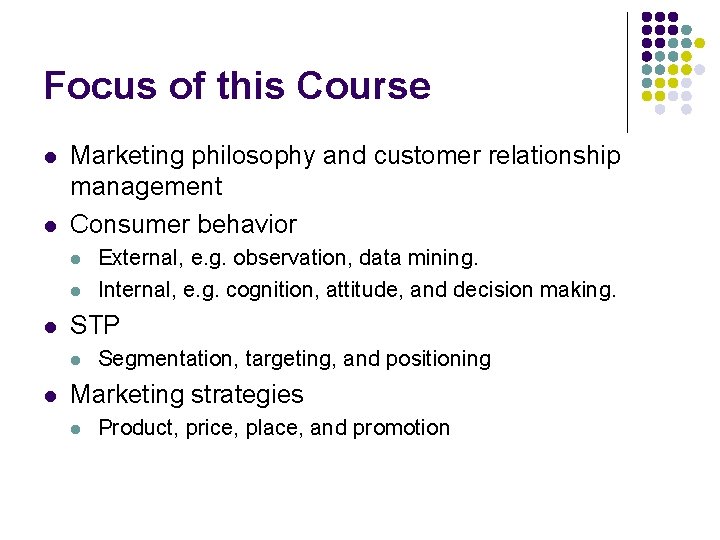 Focus of this Course l l Marketing philosophy and customer relationship management Consumer behavior