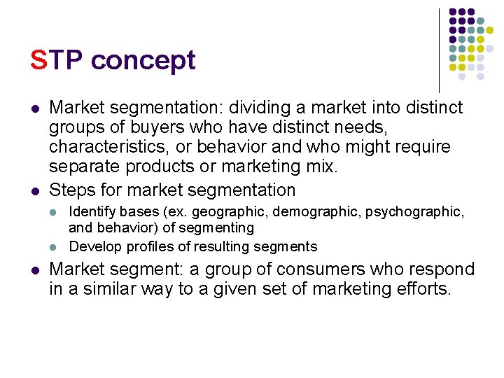 STP concept l l Market segmentation: dividing a market into distinct groups of buyers