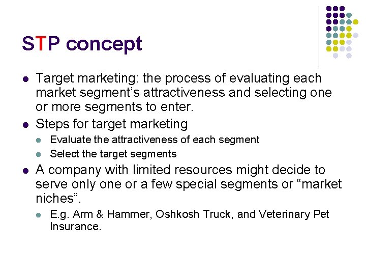 STP concept l l Target marketing: the process of evaluating each market segment’s attractiveness