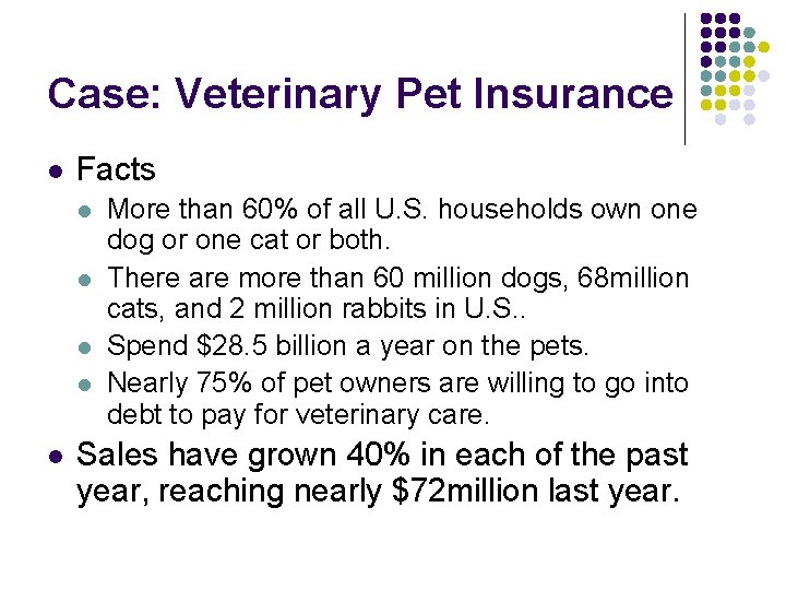 Case: Veterinary Pet Insurance l Facts l l l More than 60% of all