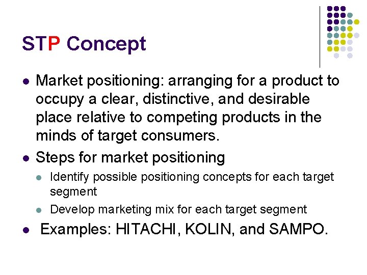 STP Concept l l Market positioning: arranging for a product to occupy a clear,