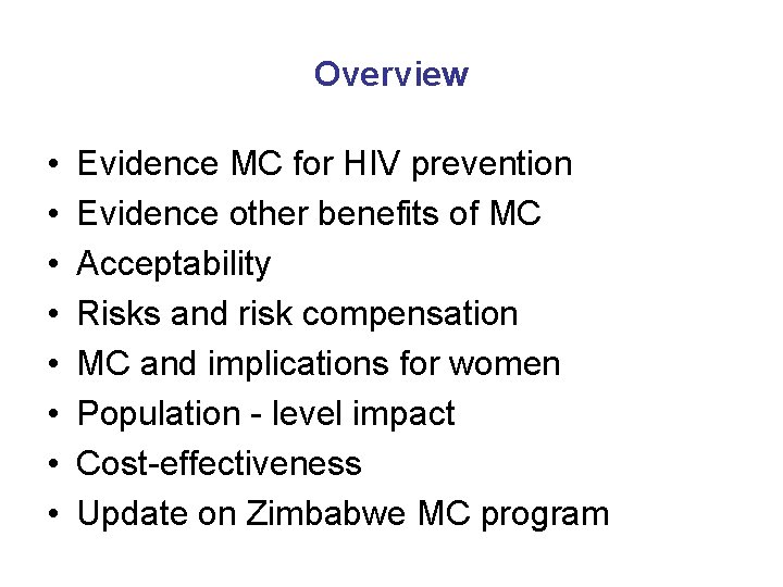 Overview • • Evidence MC for HIV prevention Evidence other benefits of MC Acceptability