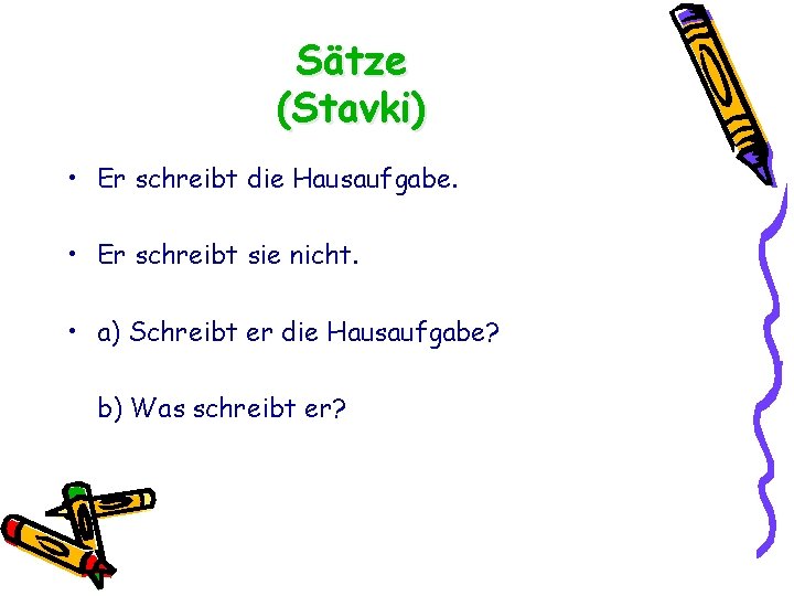 Sätze (Stavki) • Er schreibt die Hausaufgabe. • Er schreibt sie nicht. • a)