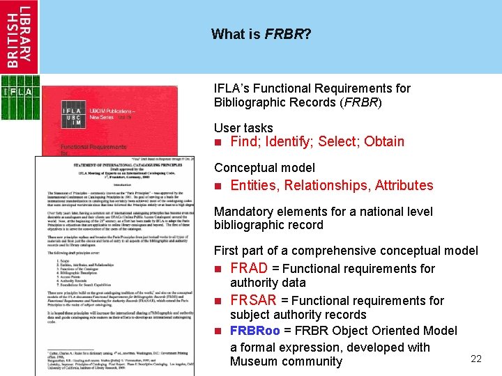 What is FRBR? IFLA’s Functional Requirements for Bibliographic Records (FRBR) User tasks n Find;