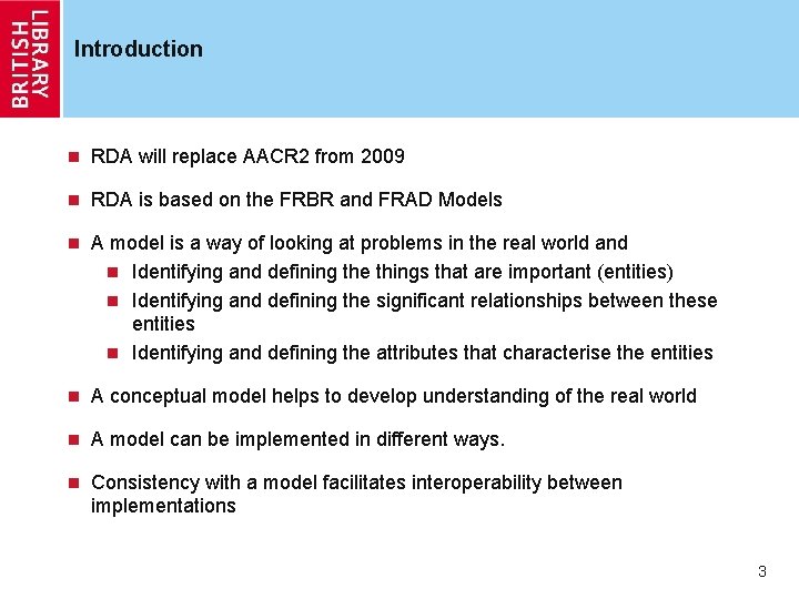 Introduction n RDA will replace AACR 2 from 2009 n RDA is based on