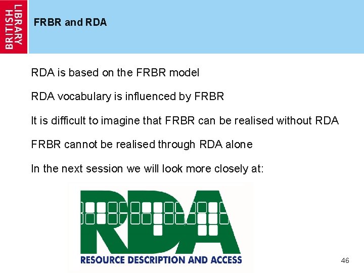 FRBR and RDA is based on the FRBR model RDA vocabulary is influenced by