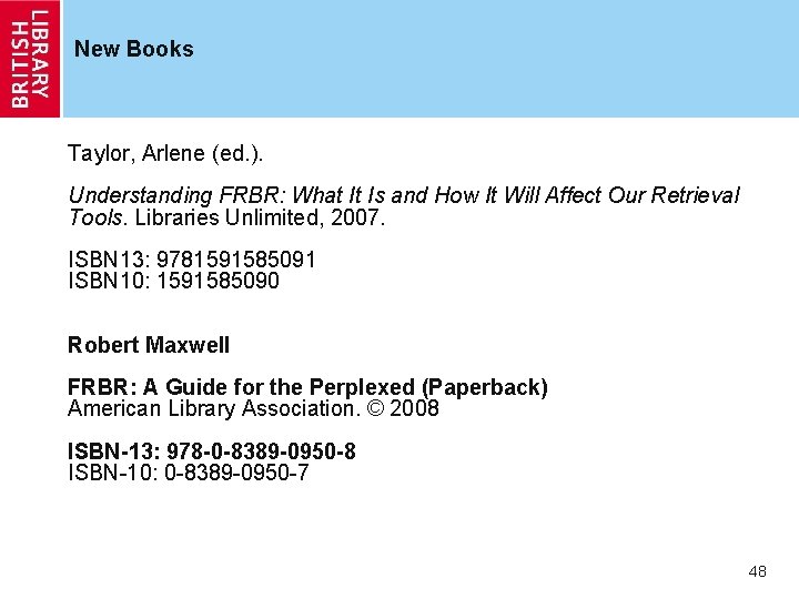 New Books Taylor, Arlene (ed. ). Understanding FRBR: What It Is and How It