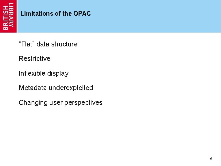 Limitations of the OPAC “Flat” data structure Restrictive Inflexible display Metadata underexploited Changing user