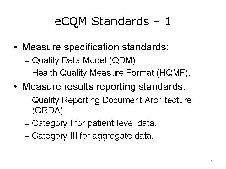 e. CQM Standards – 1 • Measure specification standards: – Quality Data Model (QDM).