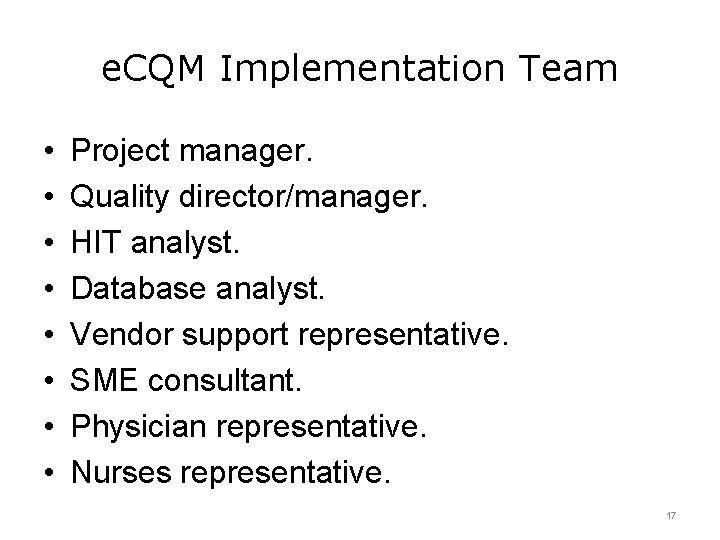 e. CQM Implementation Team • • Project manager. Quality director/manager. HIT analyst. Database analyst.