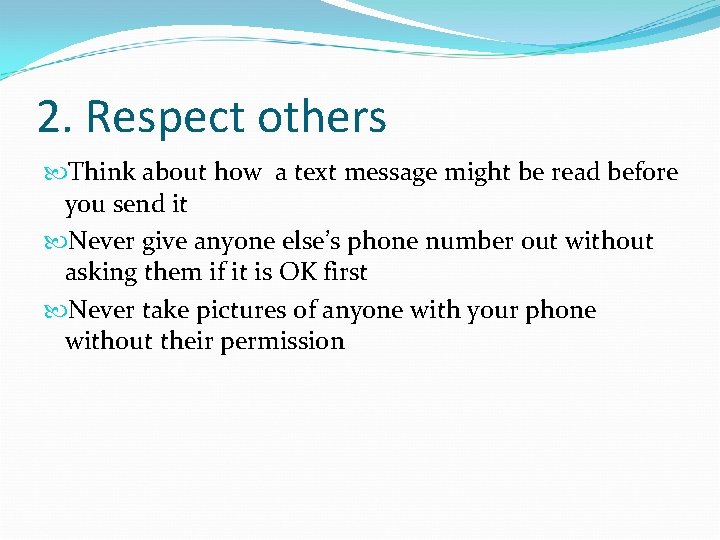 2. Respect others Think about how a text message might be read before you