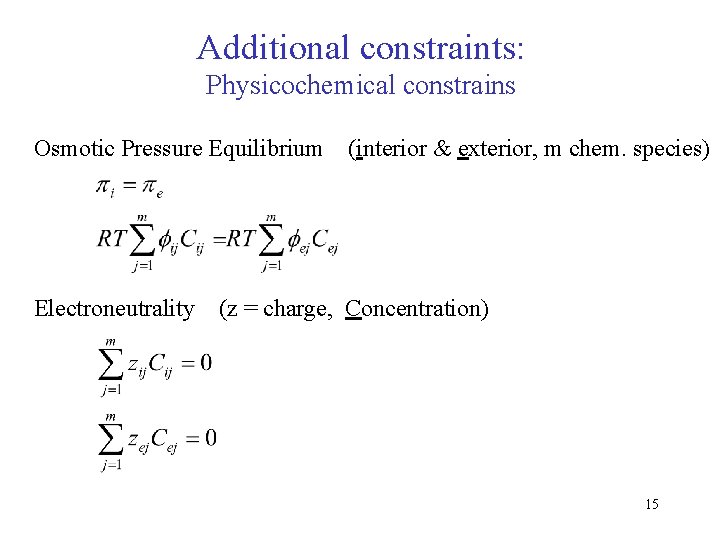 Additional constraints: Physicochemical constrains Osmotic Pressure Equilibrium Electroneutrality (interior & exterior, m chem. species)